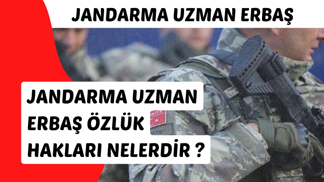 JANDARMA UZMAN ERBAŞ ÖZLÜK HAKLARI NELERDİR ? SİLAH ALABİLİR Mİ ? LOJMAN HAKLARI NELERDİR ?