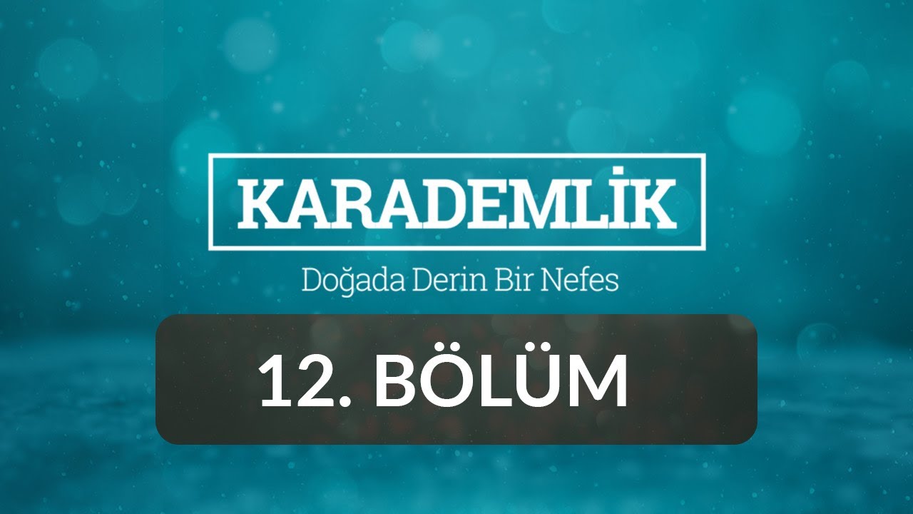Karabük - Karademlik 12.Bölüm
