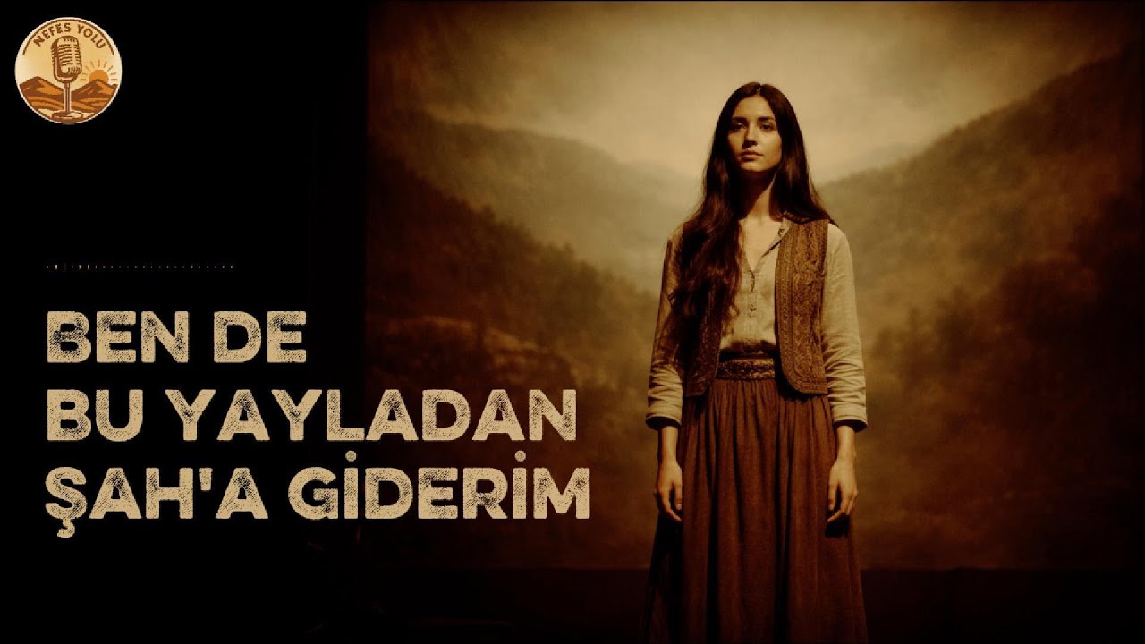 Ben de Bu Yayladan Şaha Giderim  | NefesYolu - Bir yayladan başlayan bu yürüyüş