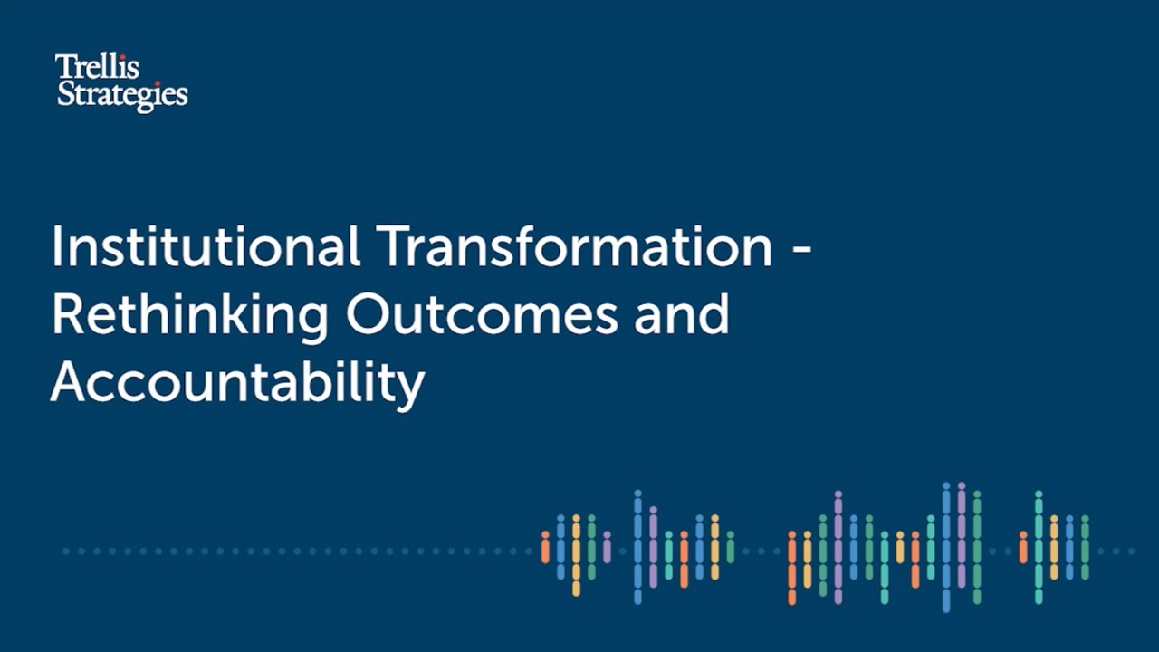 Trellis 360 Discussion Series: Institutional Transformation - Rethinking Outcomes and Accountability