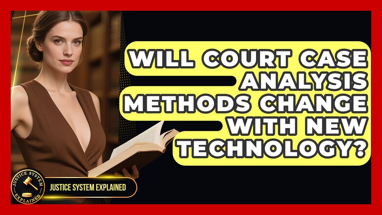 Will Court Case Analysis Methods Change With New Technology? - Justice System Explained