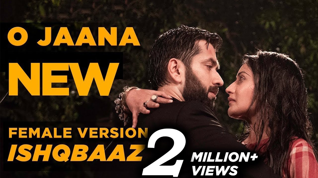 Ishqbaaz | O Jaana  NEW Song Female Version Full