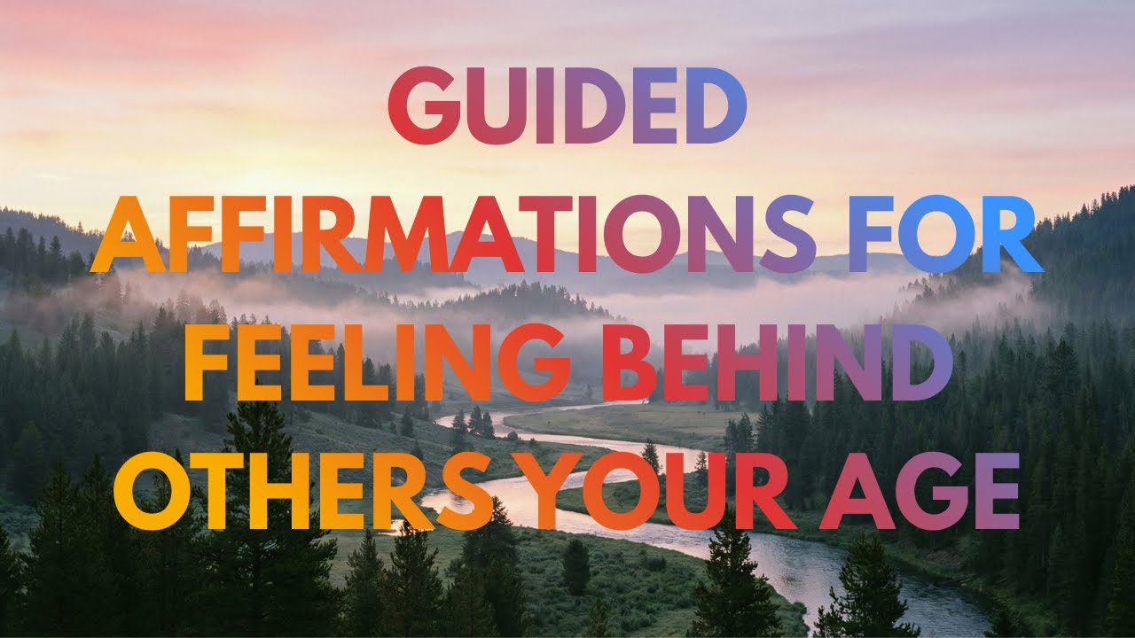 Guided Affirmations for Feeling Behind Others Your Age | Your Own Timeline