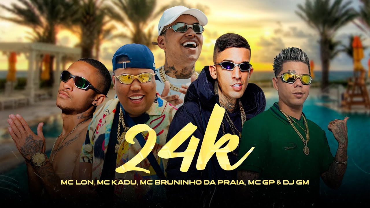 24K - MC Lon, MC Kadu, MC Bruninho da Praia, MC GP ( DJ GM )