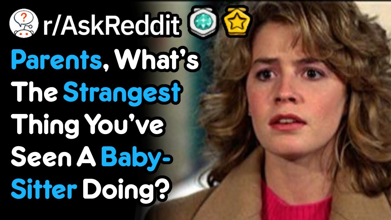 What Weird Things Have You Seen Babysitters Do? (r/AskReddit)