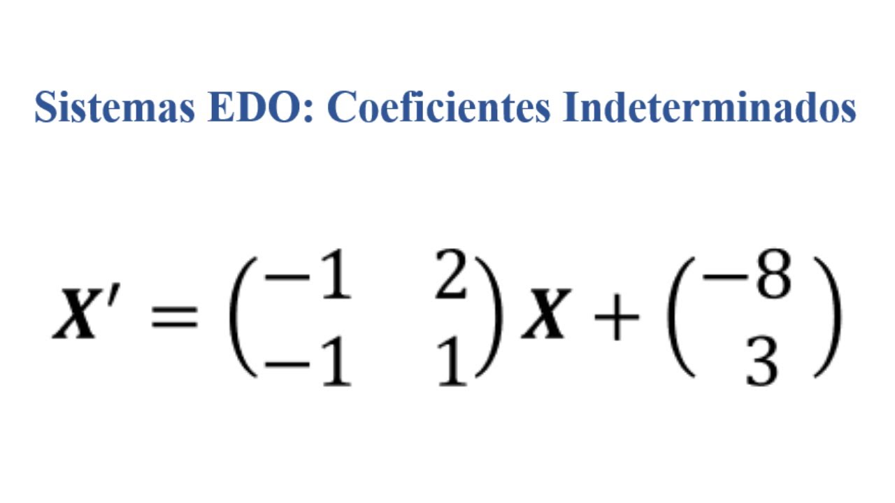 8. Sistemas no homogéneos | Método Coeficientes indeterminados - ecuaciones diferenciales