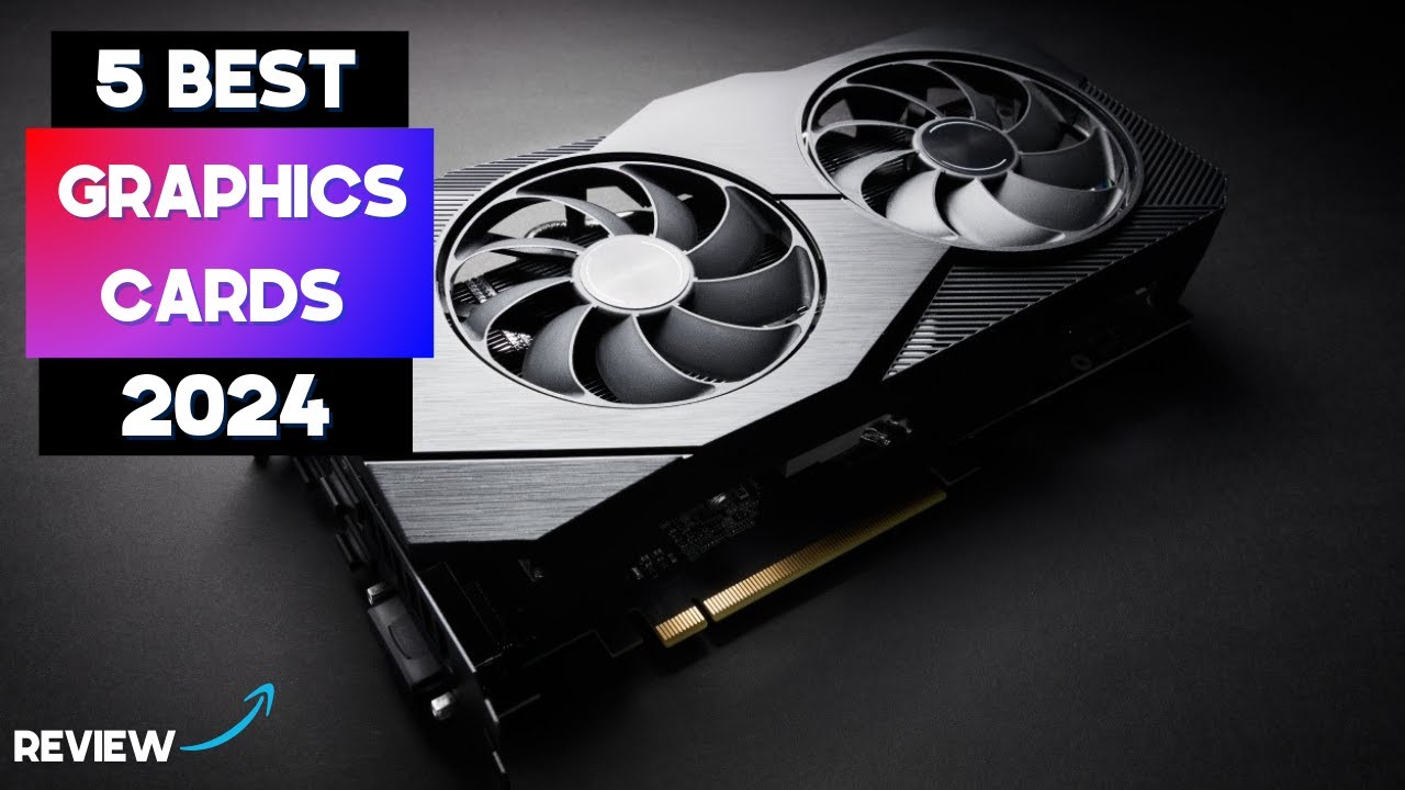 Best Graphics Cards 2024 - Top 5 Best Graphics Cards you Should Buy in 2024