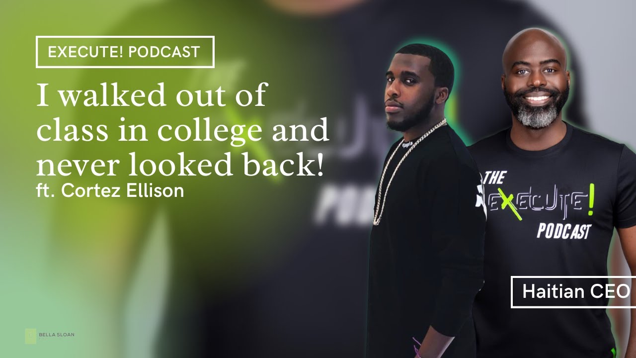 The Execute! Podcast EP07: I walked out of class in college and never looked back | Haitian CEO