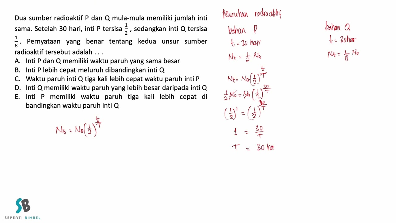 Dua sumber radioaktif P dan Q mula mula memiliki jumlah inti sama  Setelah 30 hari, inti P tersisa 1