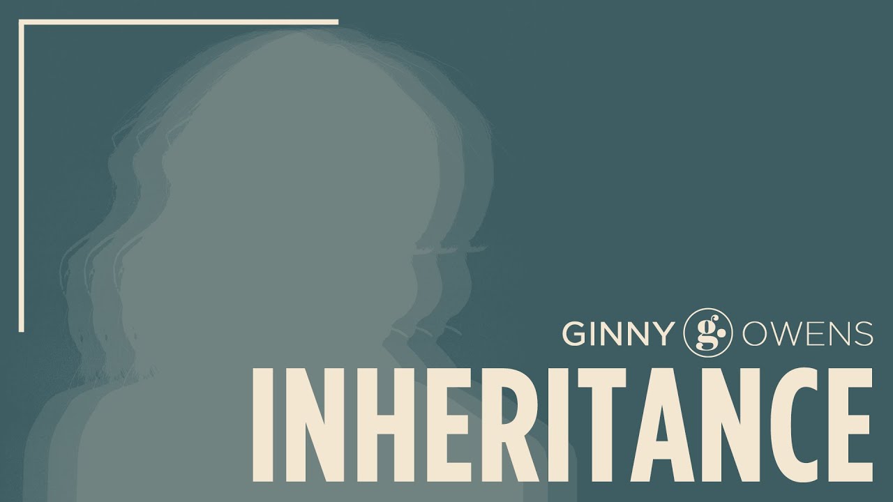 Inheritance | Ginny Owens