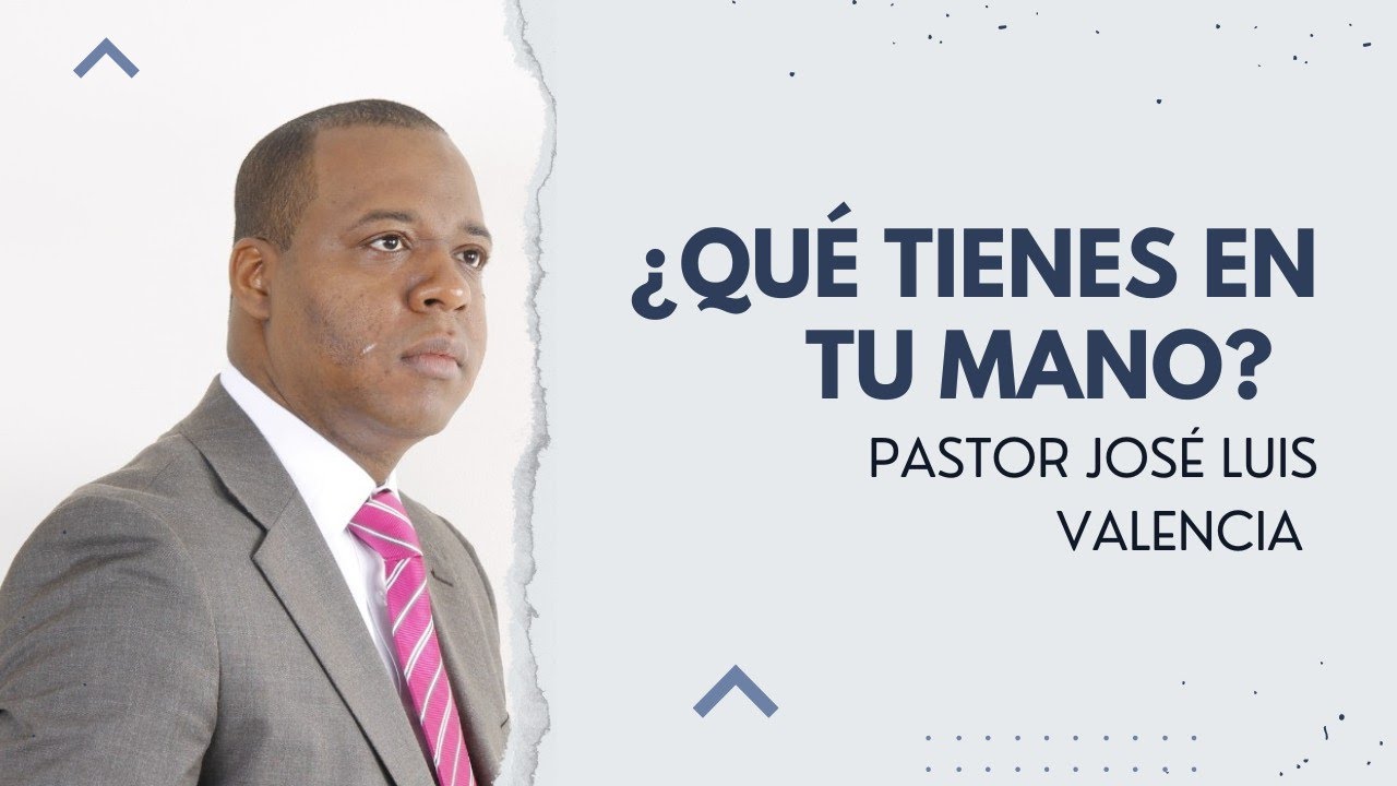 ¿QUÉ TIENES EN TU MANO? - Pastor José Luis Valencia | Prédica Domingo 22 de Enero 2023