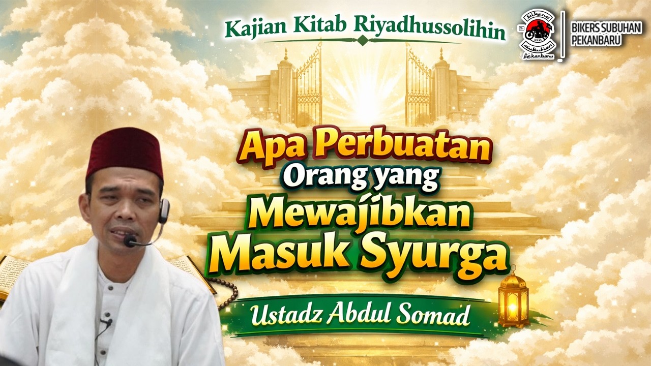 Kajian Kitab Riyadhussolihin | Apa Perbuatan Orang yang Mewajibkan Masuk Syurga | Ustadz Abdul Somad
