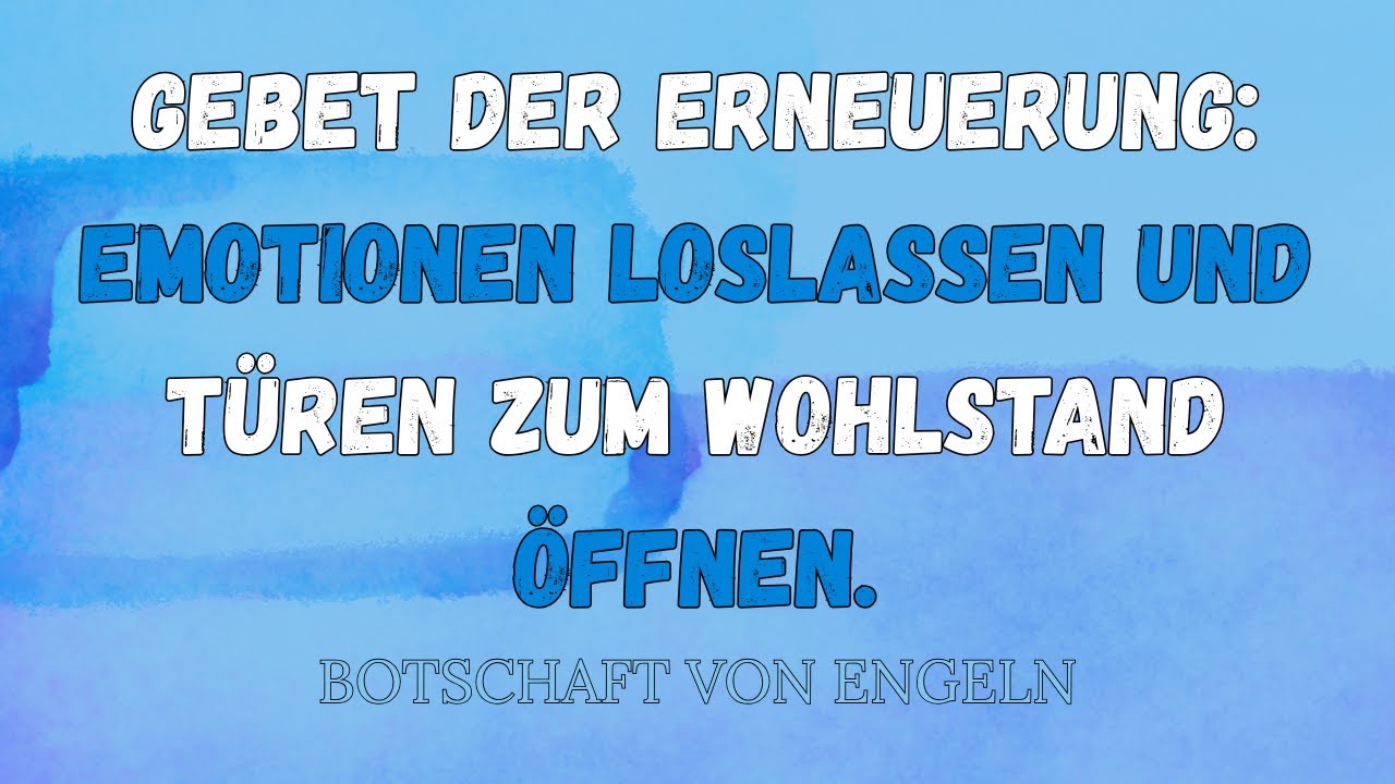 Botschaft der Engel : Gebet der Erneuerung: Emotionen loslassen und Türen zum Wohlstand öffnen.