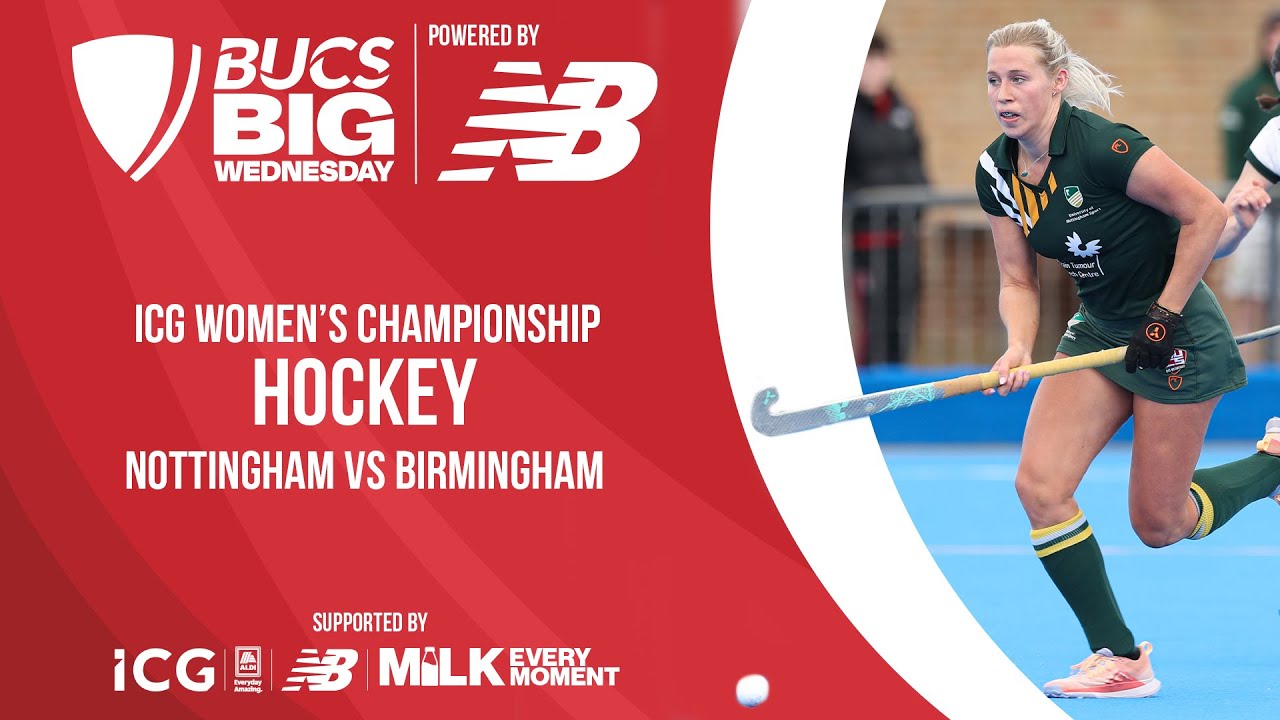 ICG Women's Hockey Championship Finals | BUCS Big Wednesday 2024 | Nottingham vs Birmingham