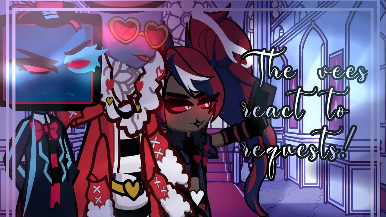 //THE VEES react to requests!// •Part 1• [] Hazbin hotel 😊😈🏩/ watch in 2x speed orspeed of ur choice