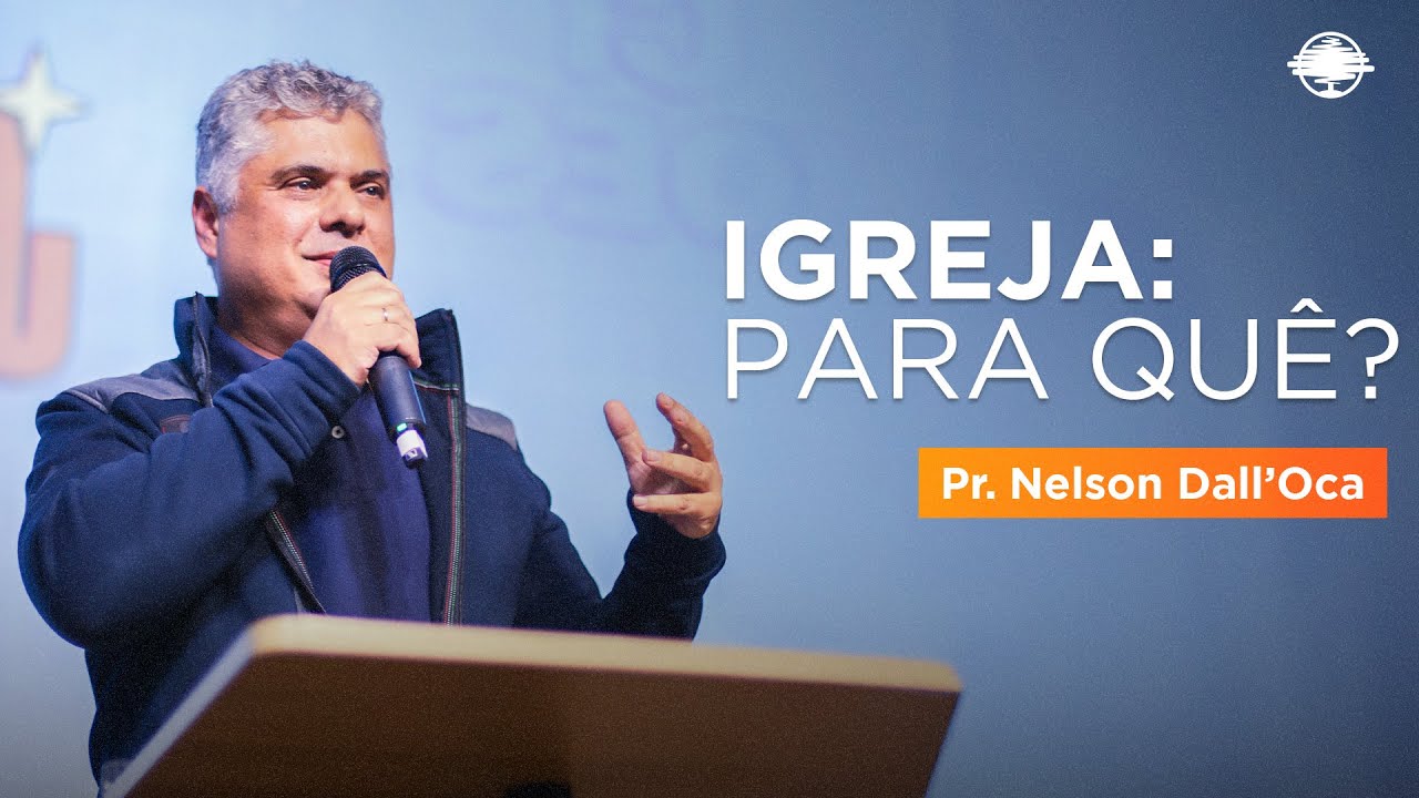IGREJA: PARA QUÊ? | Pr. Nelson Dal'Oca
