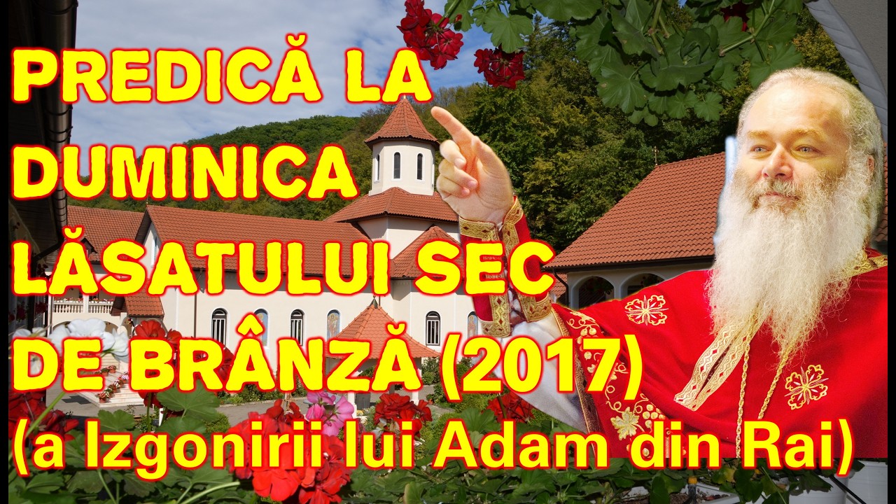 Părintele Ghelasie Țepeș - PREDICĂ LA DUMINICA LĂSATULUI SEC DE BRÂNZĂ - Măn. Sighișoara  26.02.2017