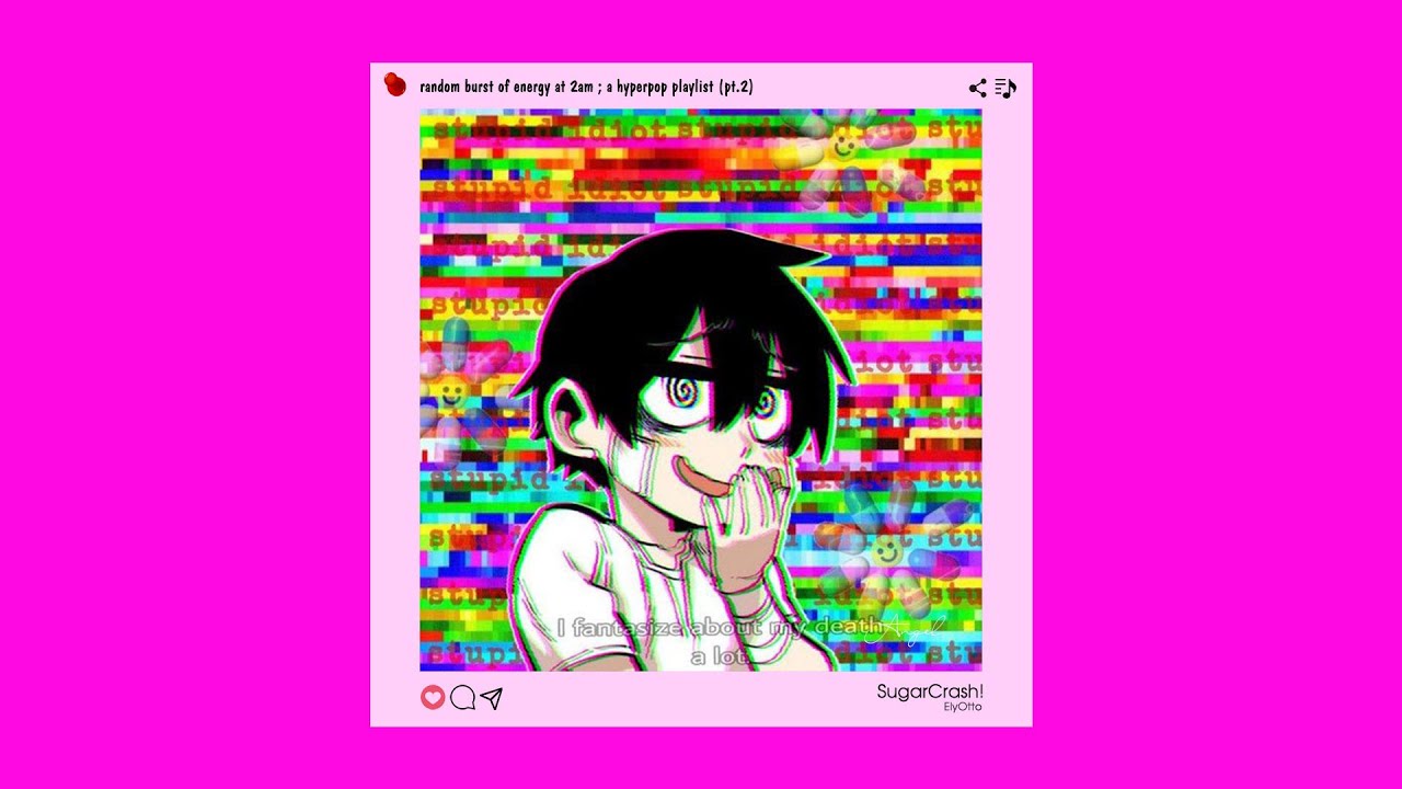random burst of energy at 2am ; a hyperpop playlist (pt.2)