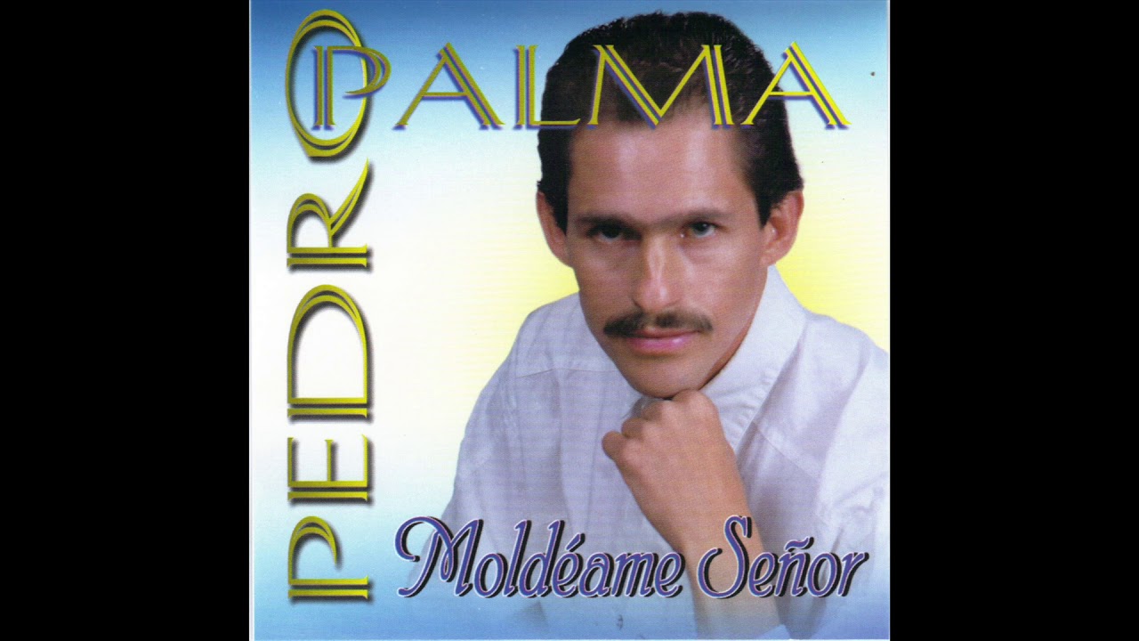 Pedro Palma - Moldeame Se&ntilde;or (Disco Completo)