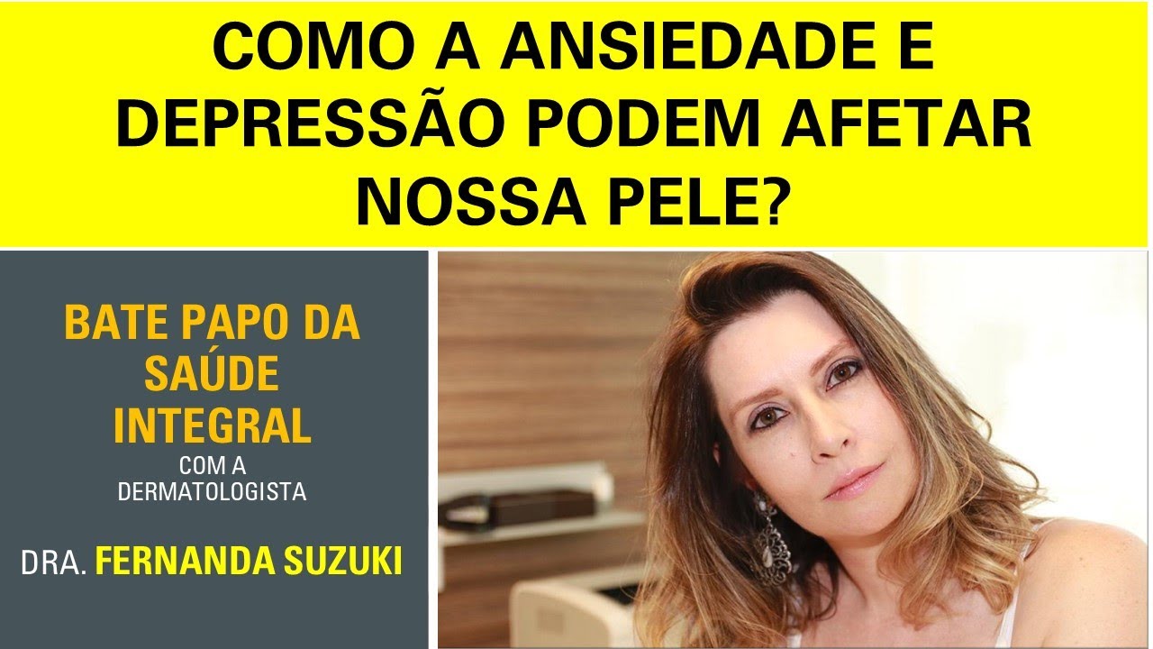 Ansiedade e depressão podem causar problemas na pele? | entrevista com Dra. Fernanda Suzuki
