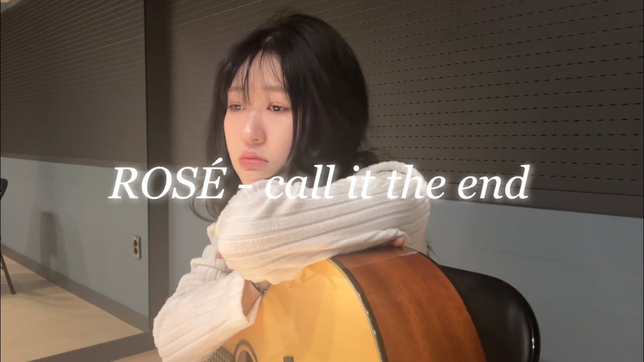 ROSÉ - call it the end 
