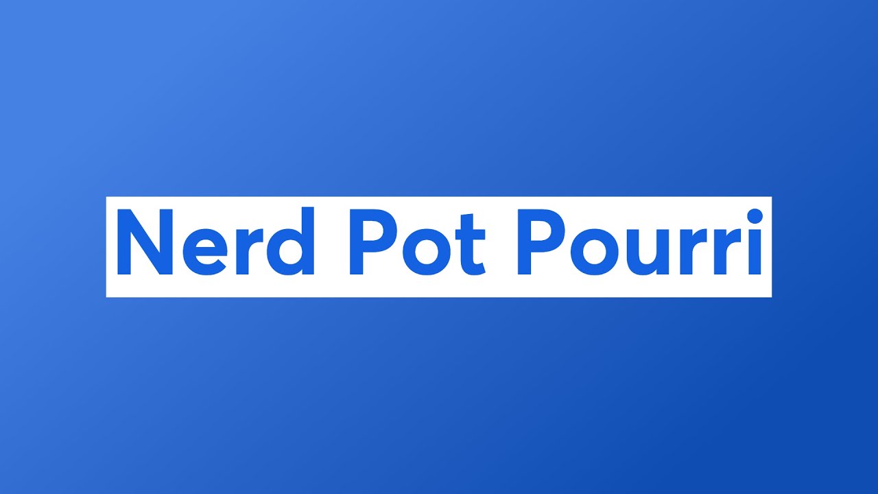 Nerd Pot Pourri