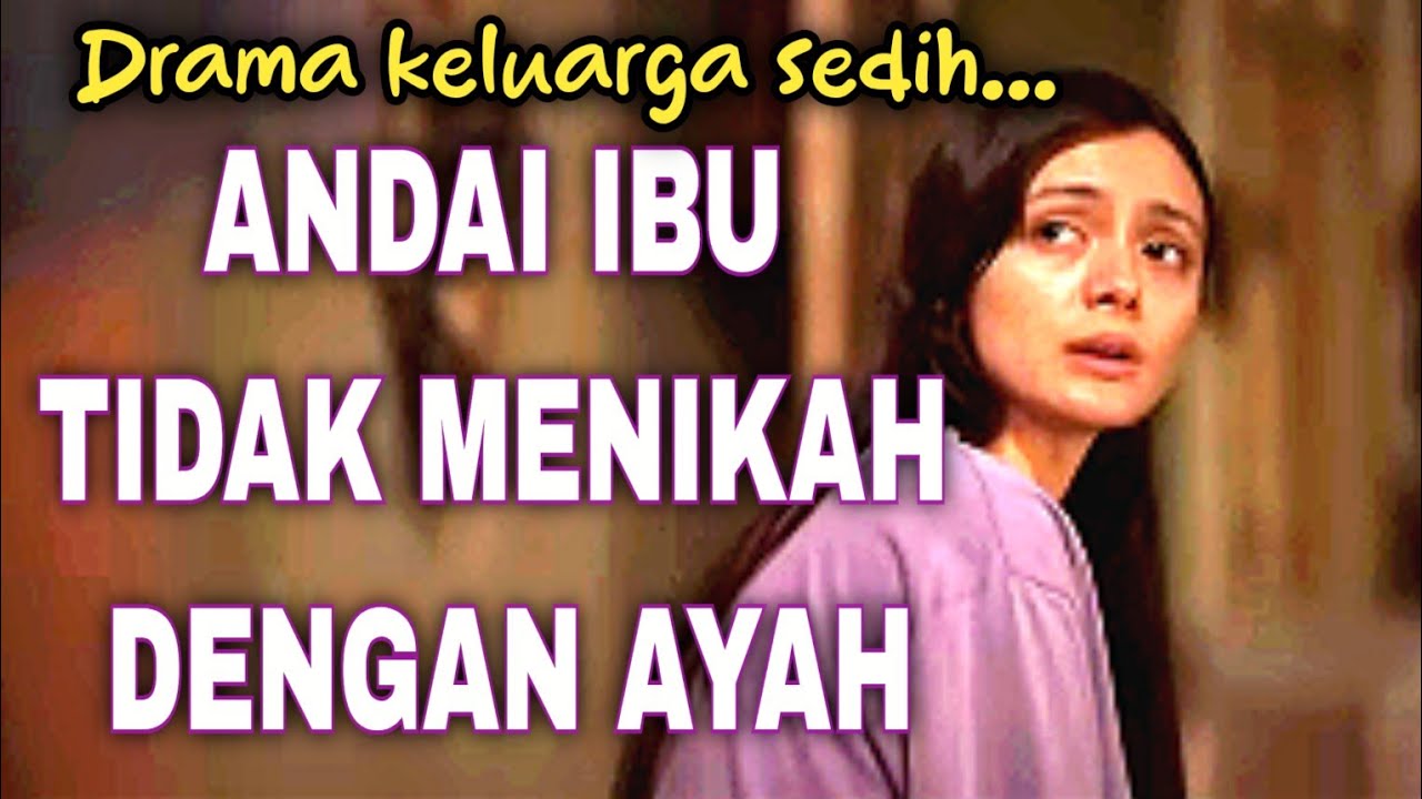 ANDAI IBU TIDAK MENIKAH DENGAN AYAH FILM INDONESIA DRAMA KELUARGA 