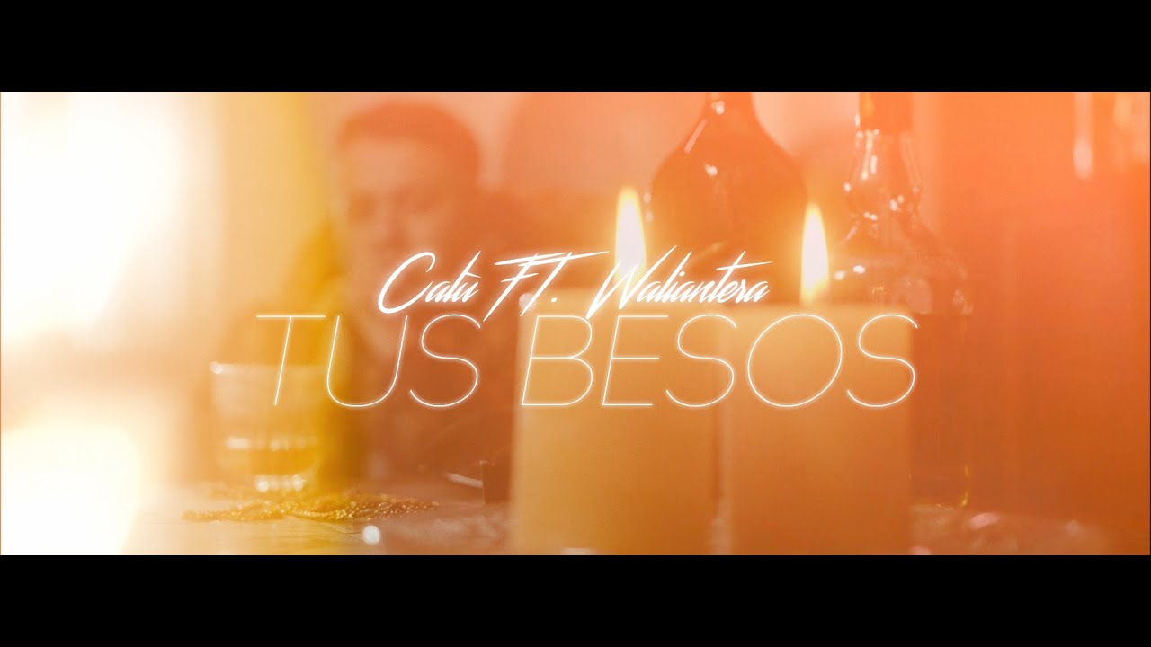 Cal&uacute; - Tus Besos ft. Waliantera (Video Oficial)