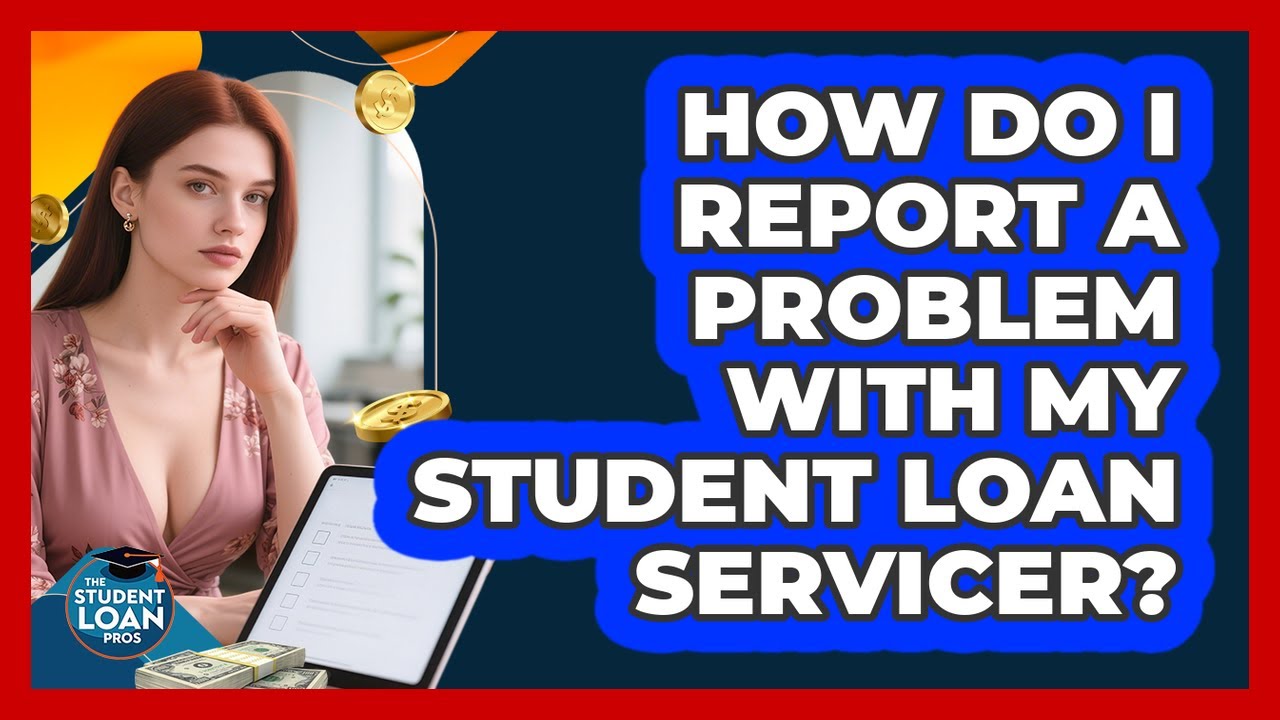 How Do I Report A Problem With My Student Loan Servicer?