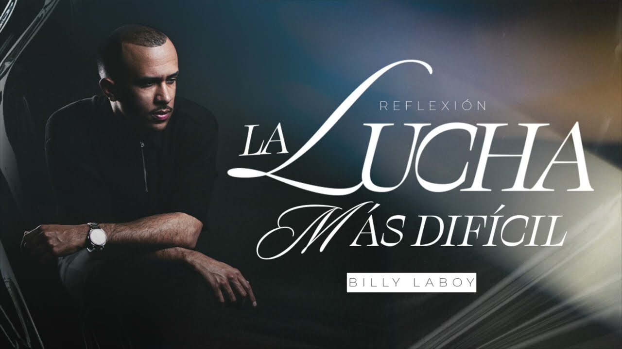 La Lucha Más Difícil | Reflexión - Billy Laboy