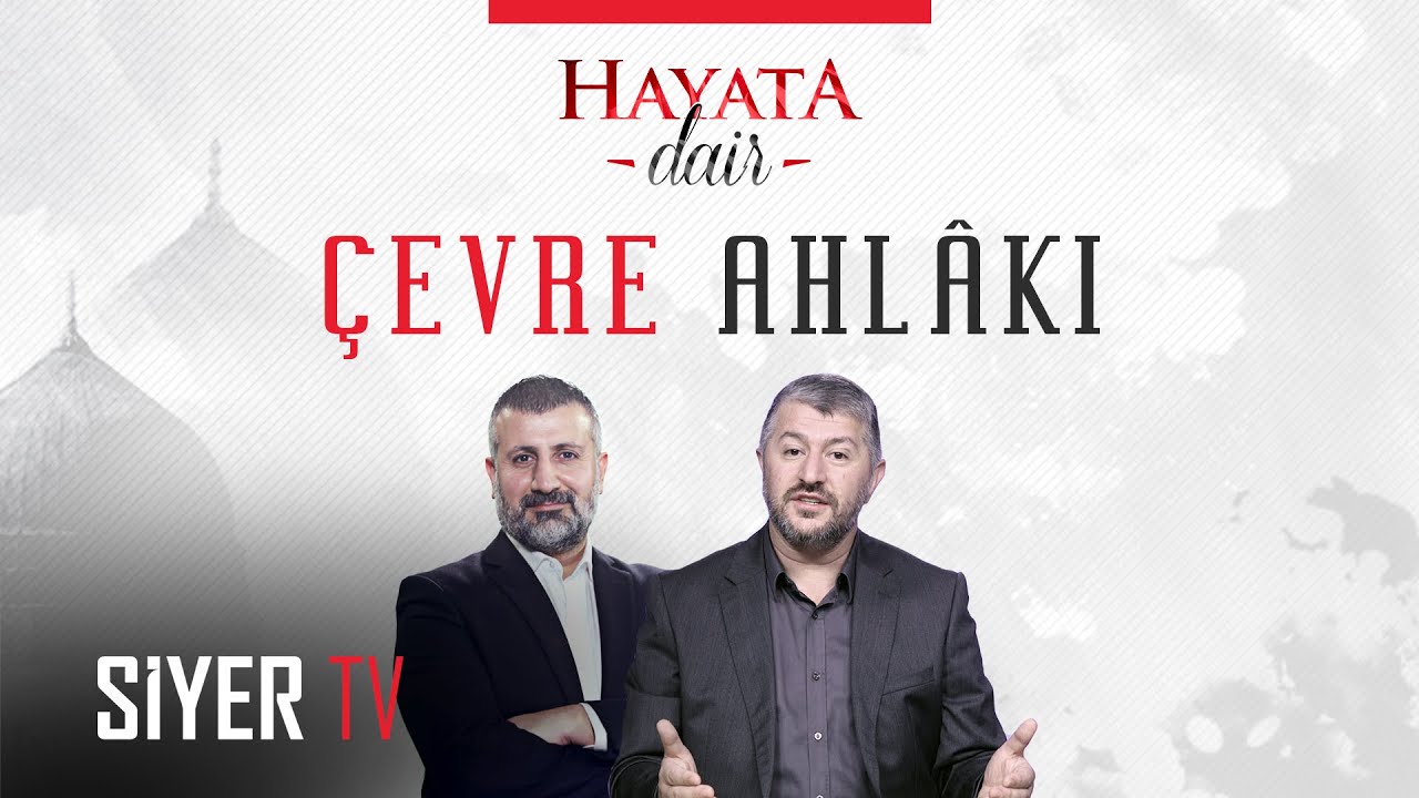 Çevre Ahlâkı - Hayata Dair 6. Bölüm