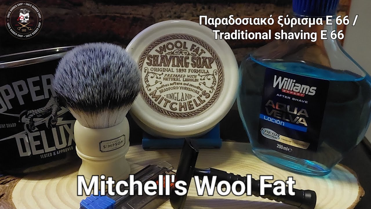 Παραδοσιακό ξύρισμα Ε 66 /  Traditional shaving E 66 : Mitchell's Wool Fat .