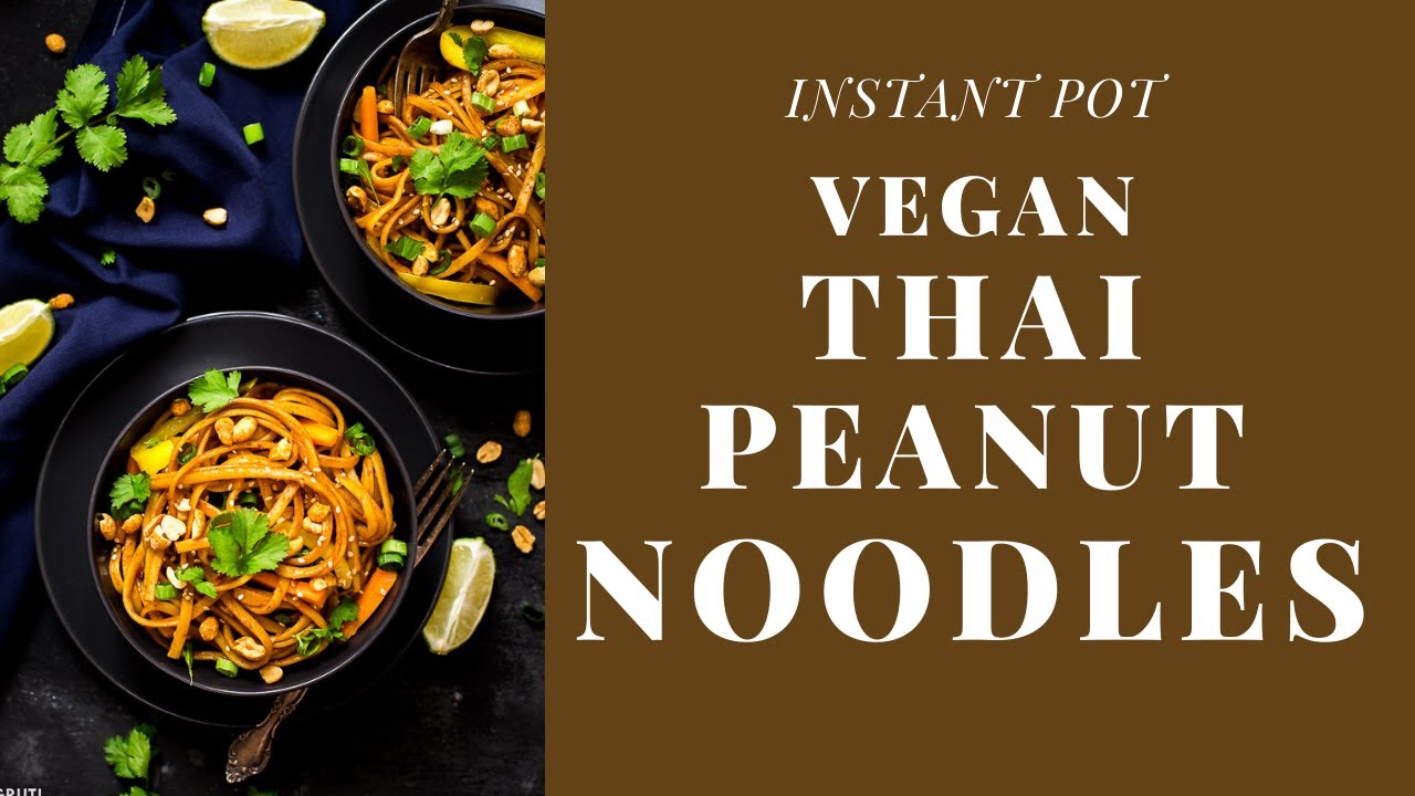 Thai Peanuts Noodles | Vegan Thai Peanut Noodles | Instant Pot Thai Peanut Noodles