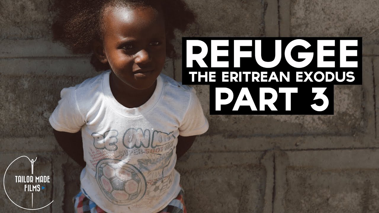 REFUGEE: The Eritrean Exodus (Part 3)
