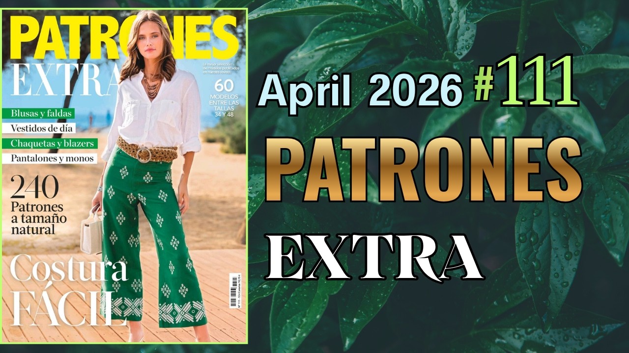 Patrones Extra 111 April 2026 Magazine 🪭 Full Sewing Patterns Review + Technical Drawings