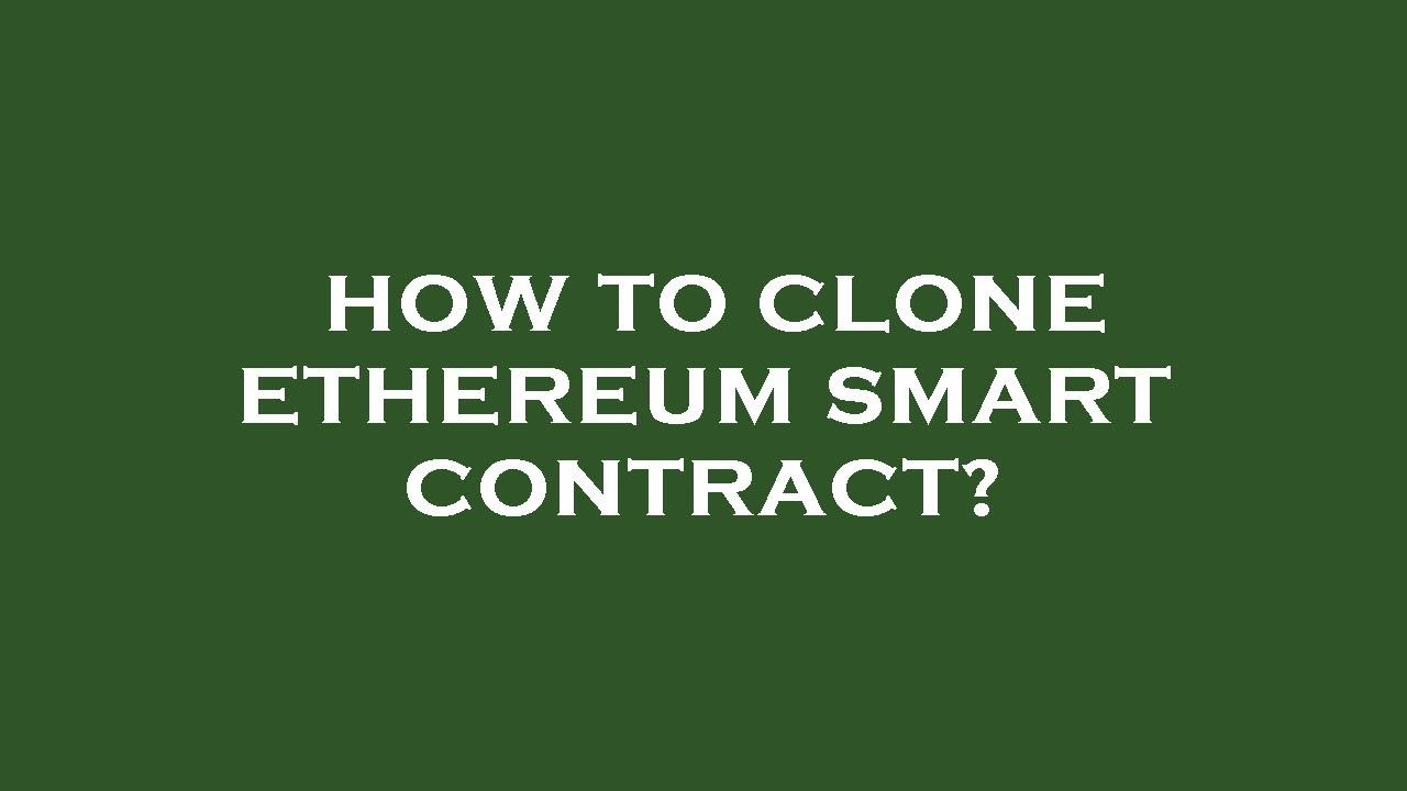 How to clone ethereum smart contract?