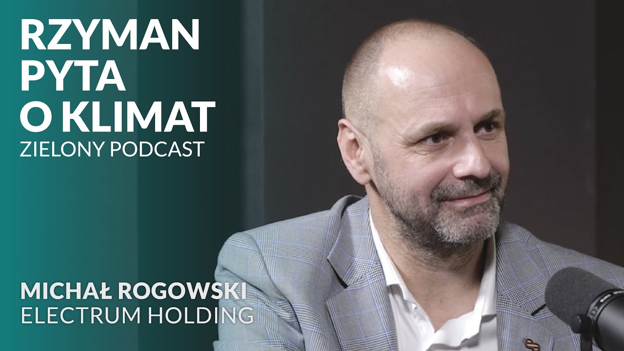 Dekarbonizacja &ndash; niezbędna, choć trudna. Michał Rogowski, Electrum Holding