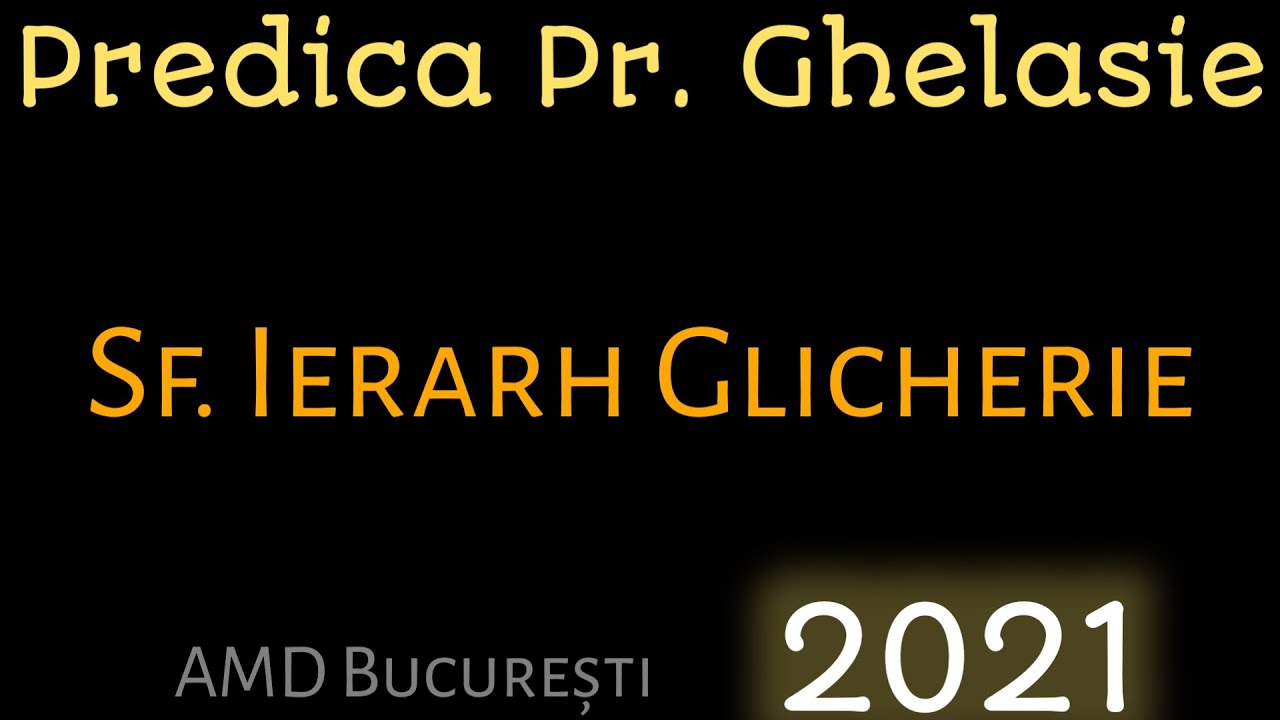Predica Pr. Ghelasie - Sf. Ierarh Glicherie Mărturisitorul - AMD București 2021
