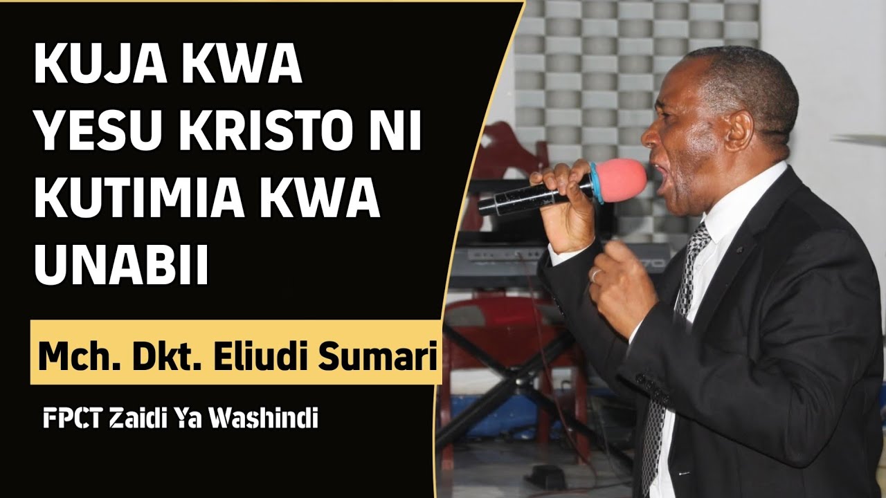 KUJA KWA YESU KRISTO NI KUTIMIA KWA UNABII | MCH. DKT. ELIUDI SUMARI 