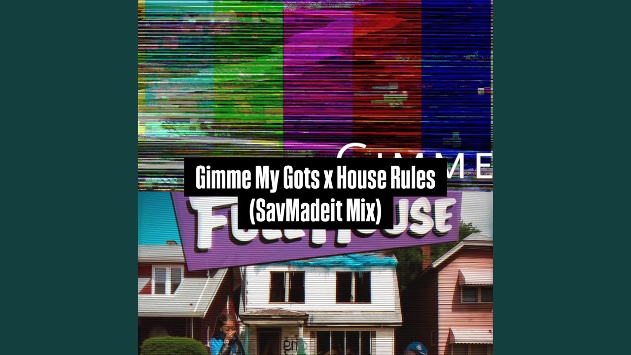 House Rules X Gimme my Gots (Savmadeit Remix)