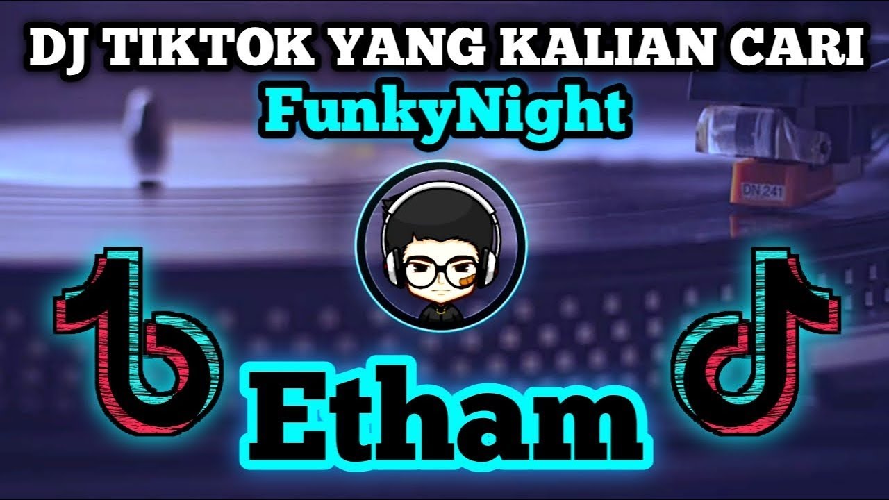 DJ ETHAM TIKTOK REMIX TERBARU 2020 FULL BASS | TIK TOK VIRAL | FUNKY NIGHT