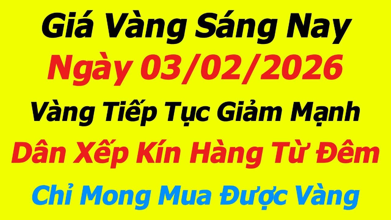 Giá Vàng Sáng Nay 03/02/2026 - Không thể tin được giá vàng 9999, SJC, DOJI,Vàng Trong nước biến động