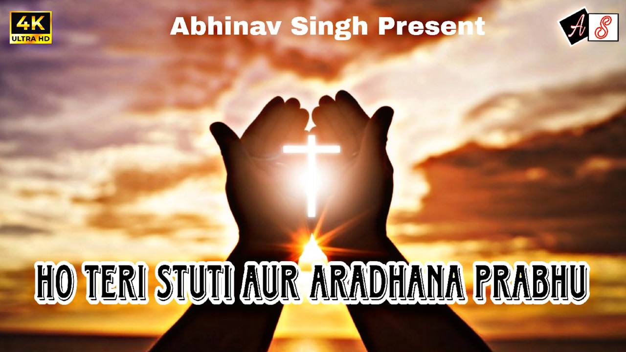 Ho Teri Stuti Aur Aradhana Prabhu ( Official Video) Abhinav Singh | Latest Christian Song 2026