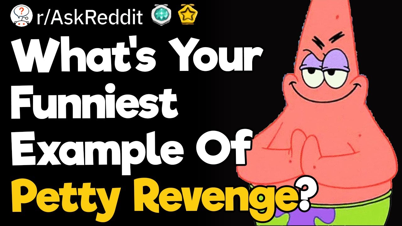 What's Your Funniest Example Of Petty Revenge?