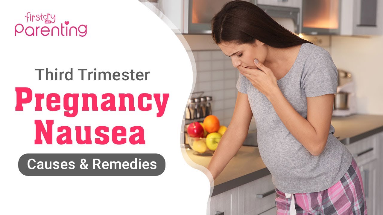 Third Trimester Nausea – Causes and Preventive Measures