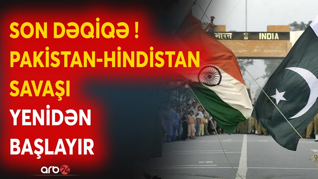 TƏCİLİ! Pakistan-Hindistan müharibəsi YENİDƏN BAŞLAYIR - Rəsmi şəxsdən ŞOK AÇIQLAMA - CANLI