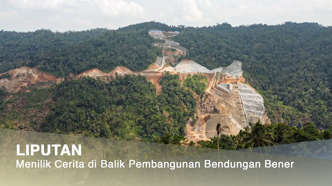 Liputan: Menilik Cerita di Balik Pembangunan Bendungan Bener