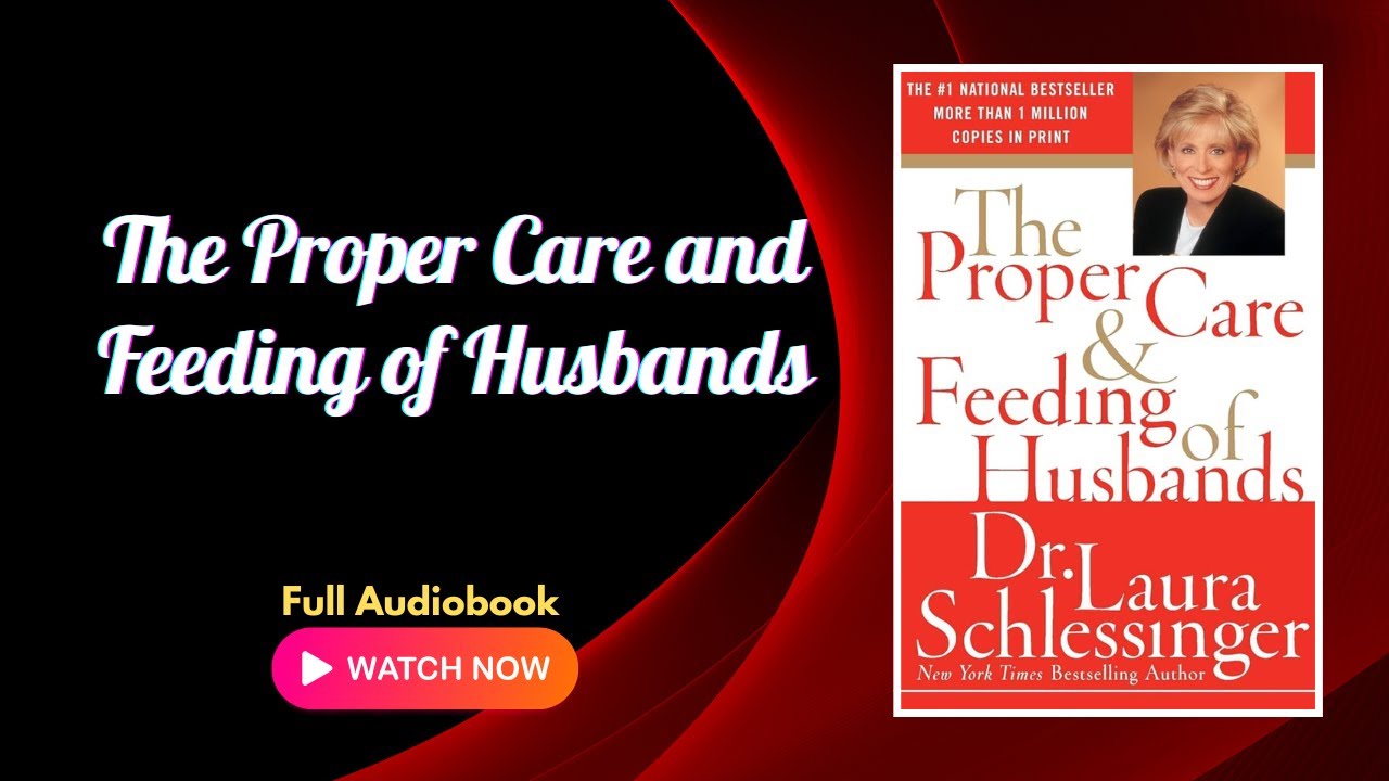 The Proper Care and Feeding of Husbands by Laura Schlessinger | Relationship Audiobook FULL