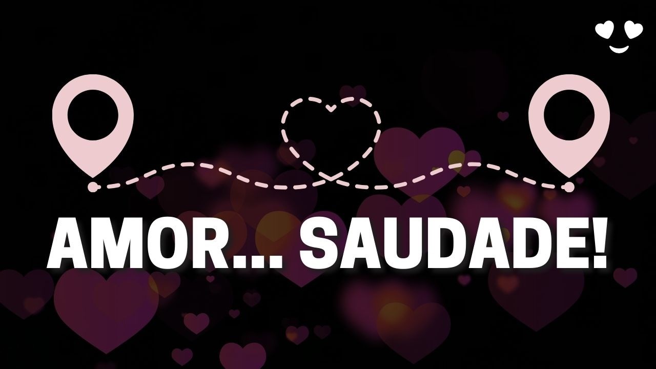 EU JÁ ESTOU COM SAUDADES | A MAIS LINDA MENSAGEM DE AMOR | Envie para QUEM você ama | 242 N