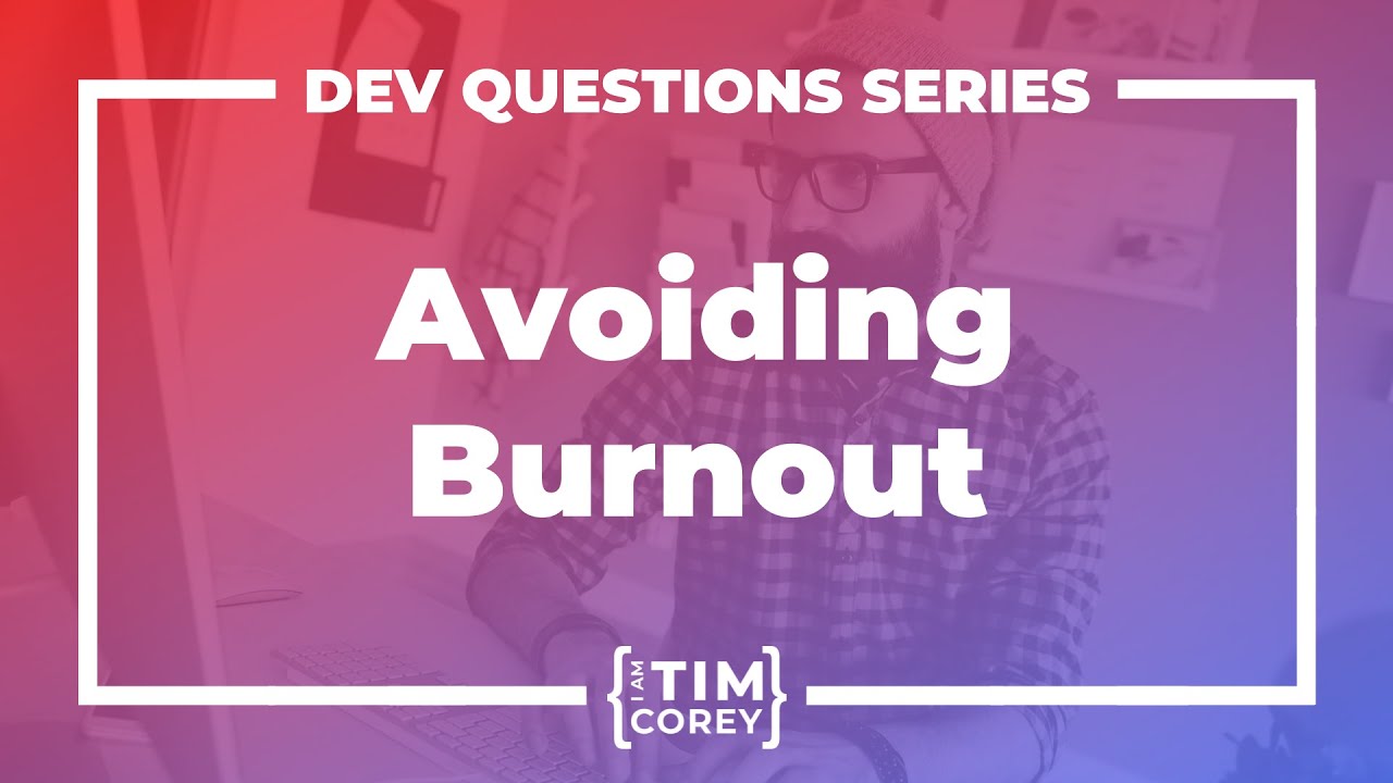 68. How Do I Avoid Burnout? How Do I Deal With Burnout?